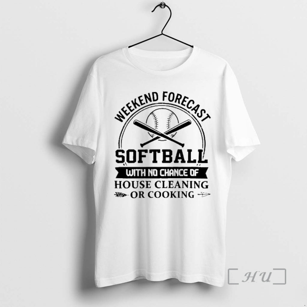 Officials Weekend Forecast Softball With No Chance Of House Cleaning Or Cooking Premium T Shirts