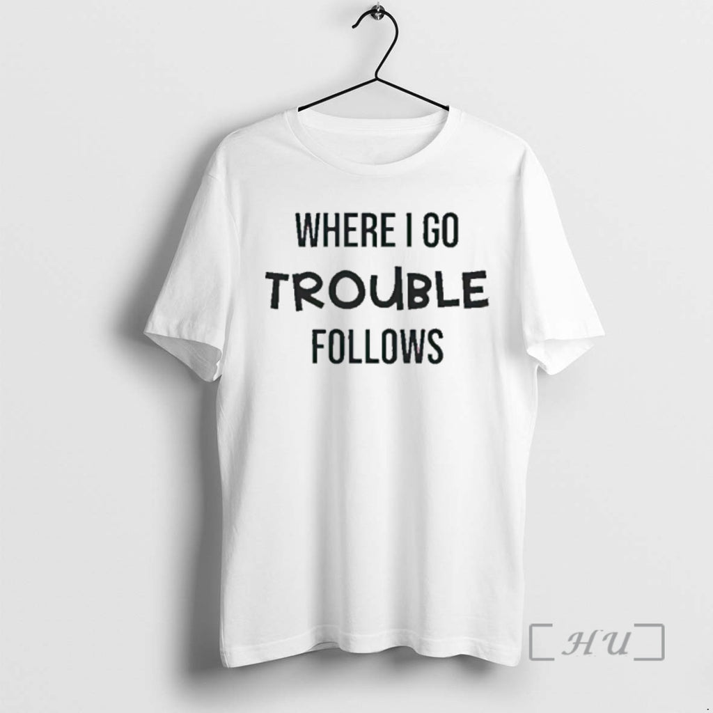 Officials Where I Go Trouble Follows