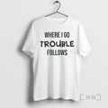 Officials Where I Go Trouble Follows