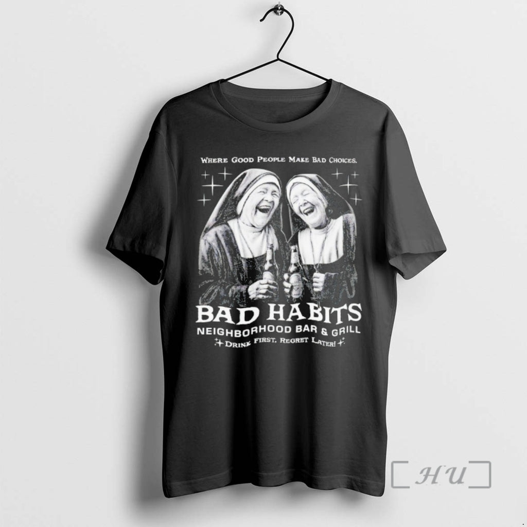 Officials Where Good People Make Bad Choices Bad Habits Neighborhood Bar And Grill Premium