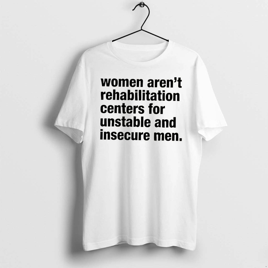 Officials Women Arent Rehabilitation Centers For Unstable And Insecure Men Tee Premium T Shirt