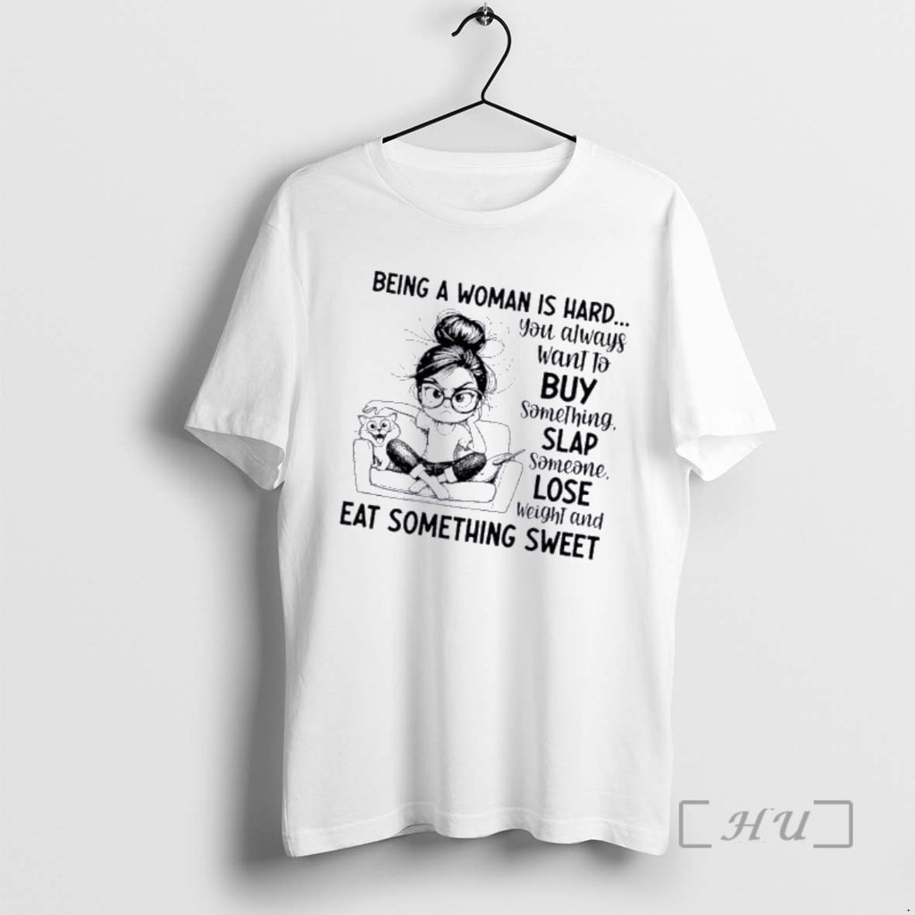 Officials Women Being A Woman Is Hard You Always Want To Buy Something Slap Someone