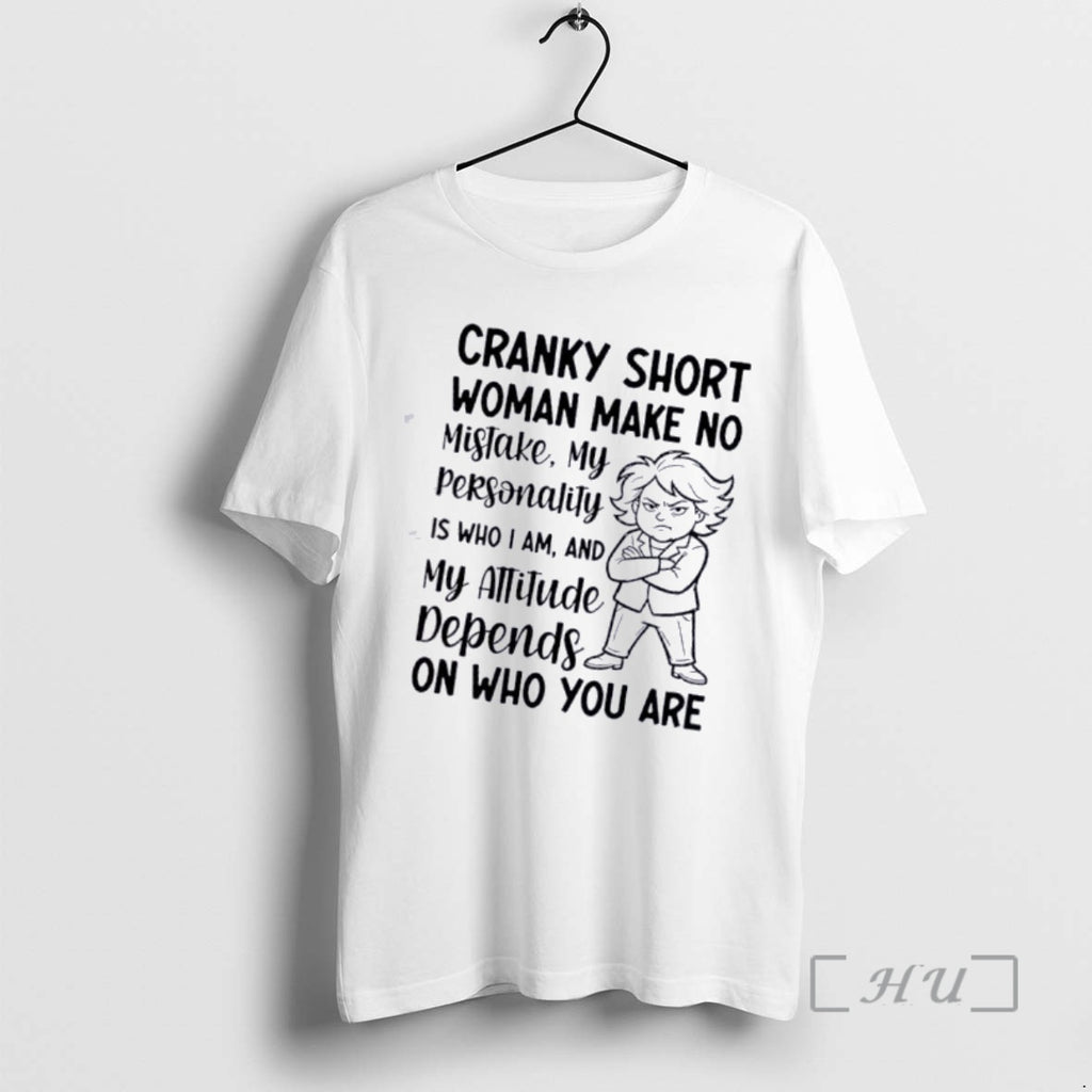 Officials Women Cranky Short Woman Make No Mistake On Who You Are Premium T Shirts