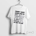 Officials Women Cranky Short Woman Make No Mistake On Who You Are Premium T Shirts