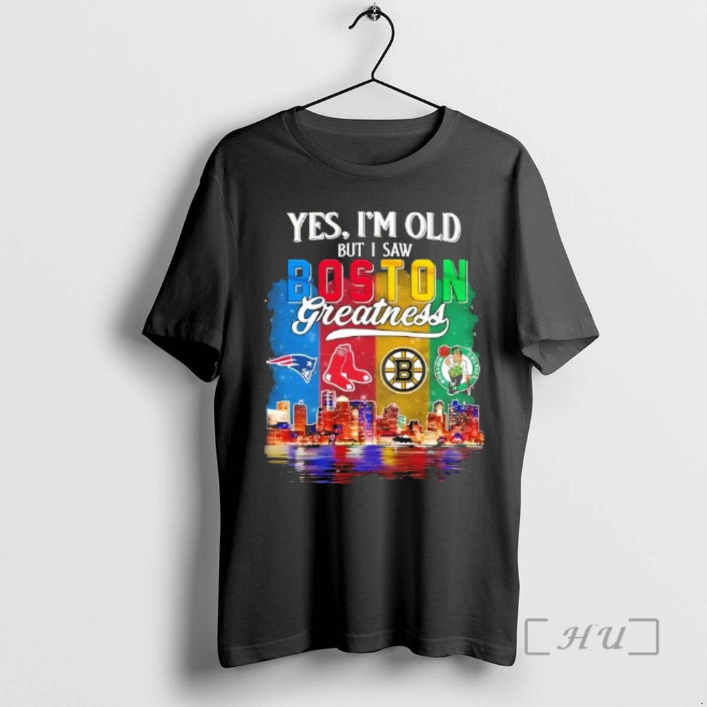 Officials Yes Im Old But I Saw Boston City Sports Greatness Skyline Premium T Shirts