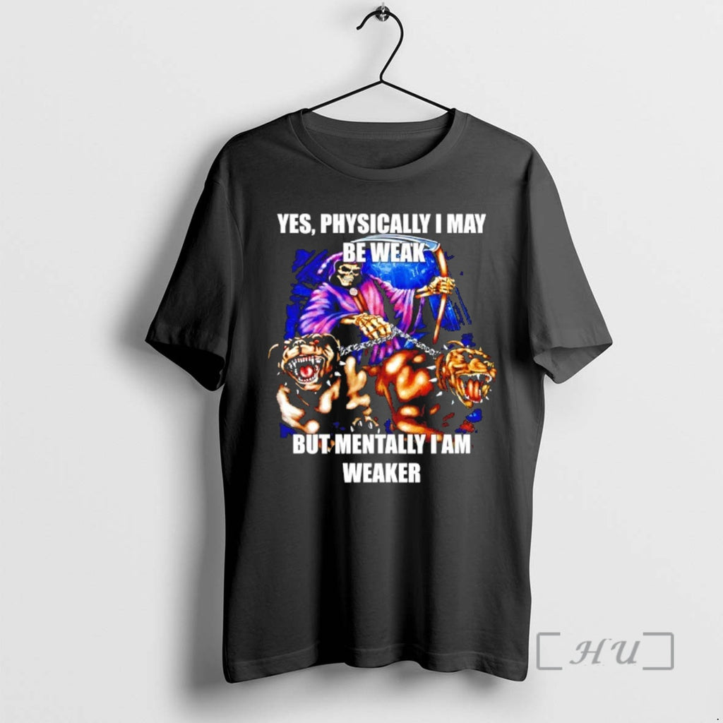 Officials Yes Physically I May Be Weak But Mentally I Am Weaker Graphic Premium