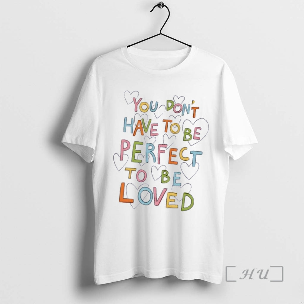 Officials You Dont Have To Be Perfect To Be Loved Hearts Premium T Shirts Sweater