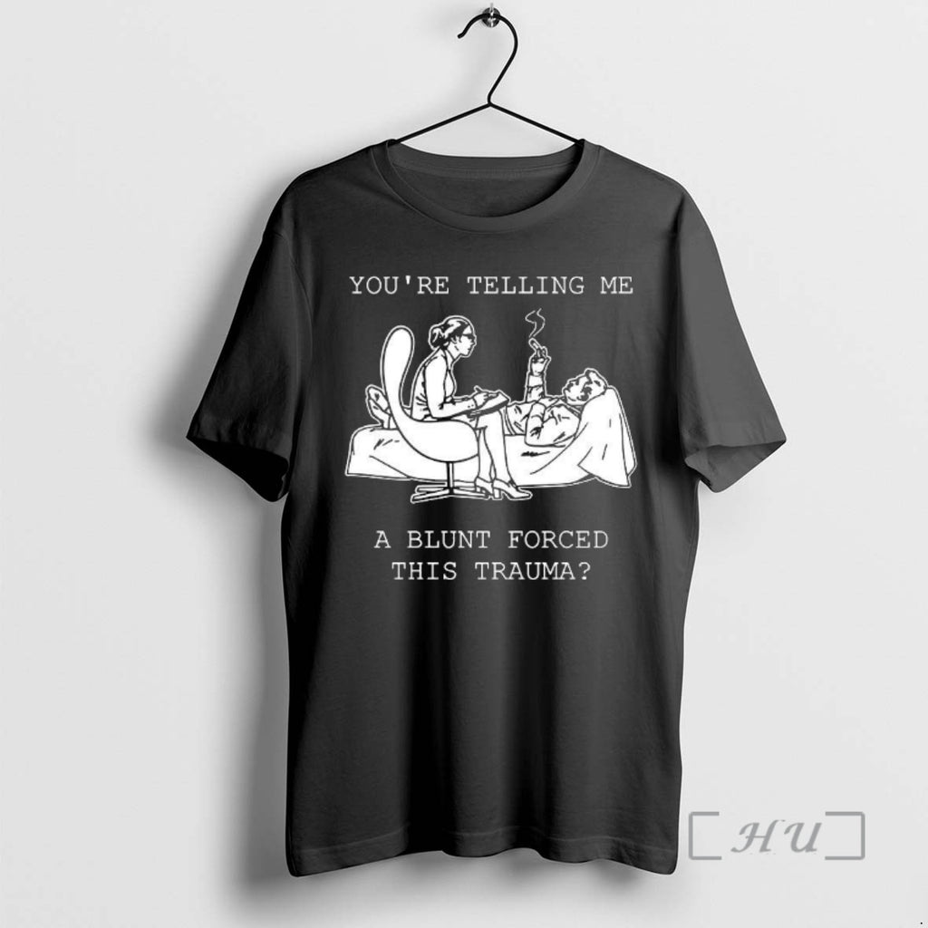 Officials Youre Telling Me A Blunt Forced This Trauma Meme Woman Premium T Shirts Sweater