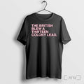Officials The British Blew A Thirteen Colony Lead 250th Anniversary Shirts Premium T Shirts Sweater