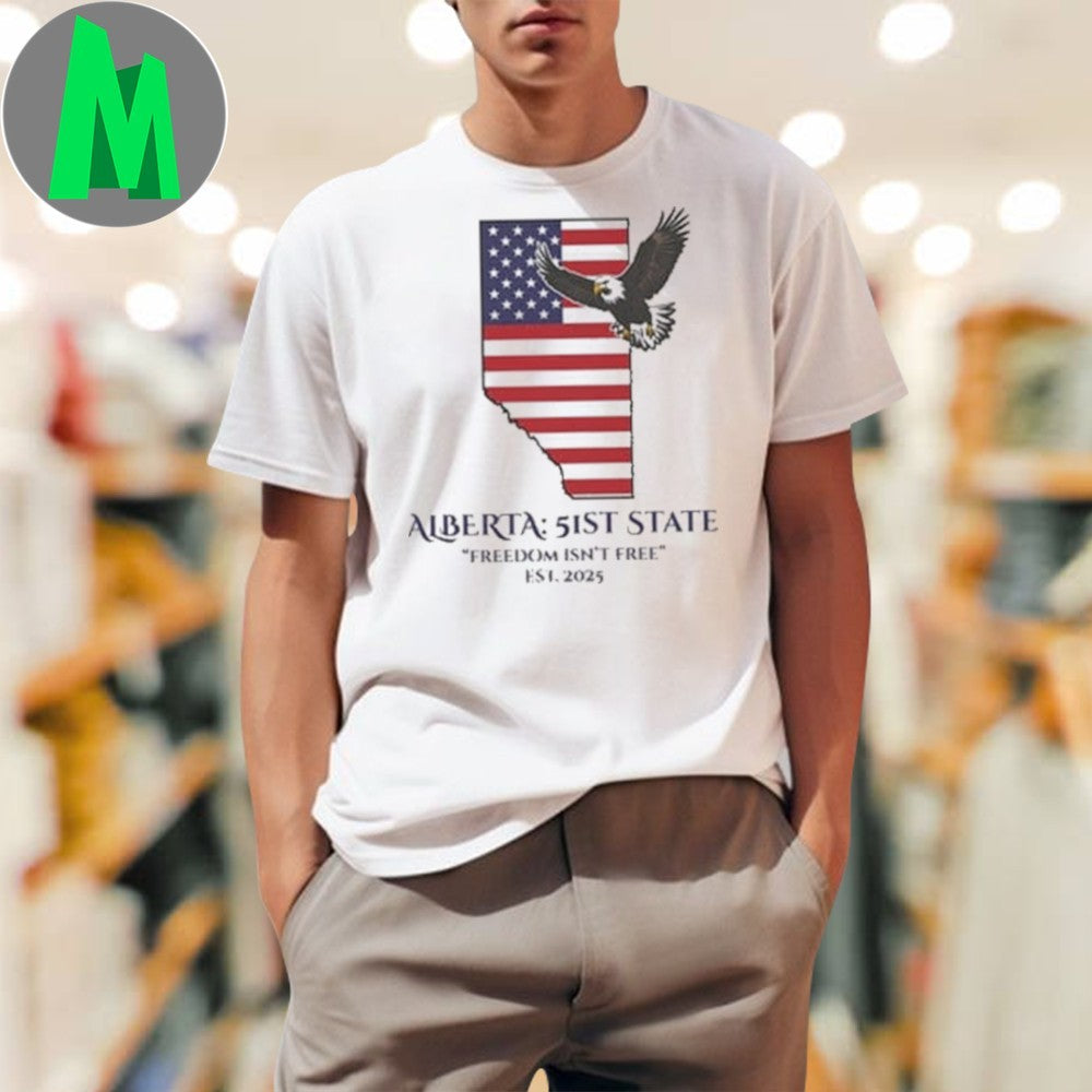 Original Alberta 51st State Freedom Isn’t Free T-Shirt Est. 2025