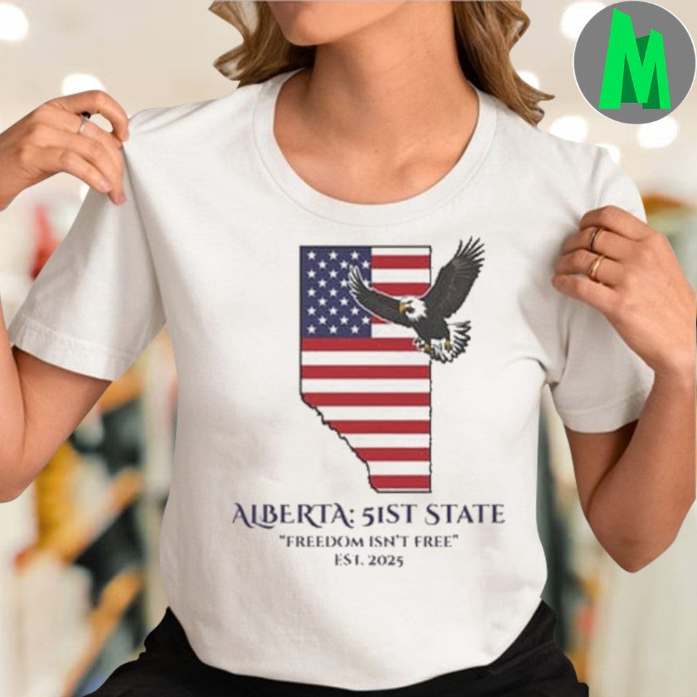 Original Alberta 51st State Freedom Isn’t Free T-Shirt Est. 2025