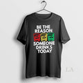 Original Be The Reason Someone Drinks Today
