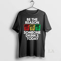 Original Be The Reason Why Someone Drinks Today