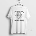 Original Cat I Dont Chase People I Replace People
