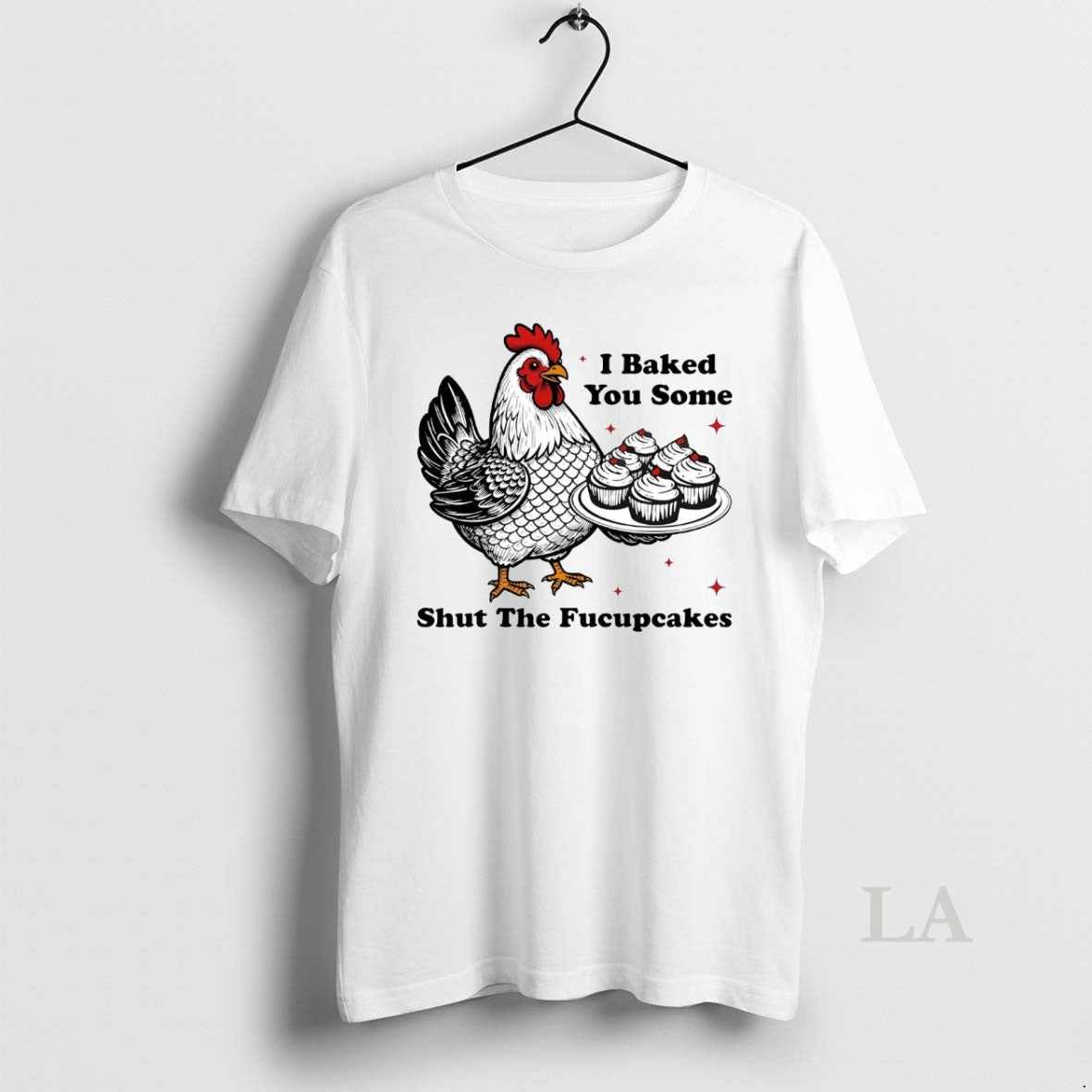 Original Chickens I Baked You Some Shut The Fucupcakes