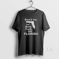 Original Dont Try To New York Our Florida Long Sleve