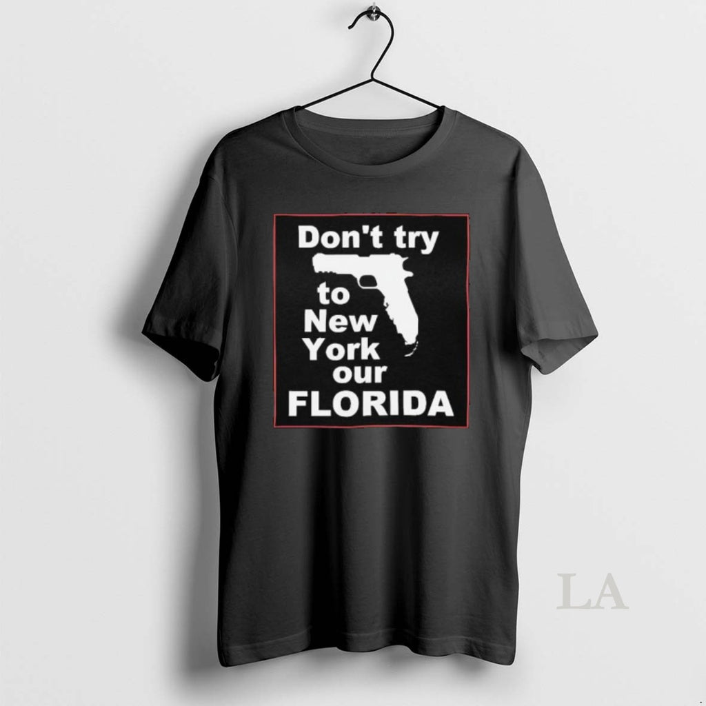 Original Dont Try To New York Our Florida Graphic