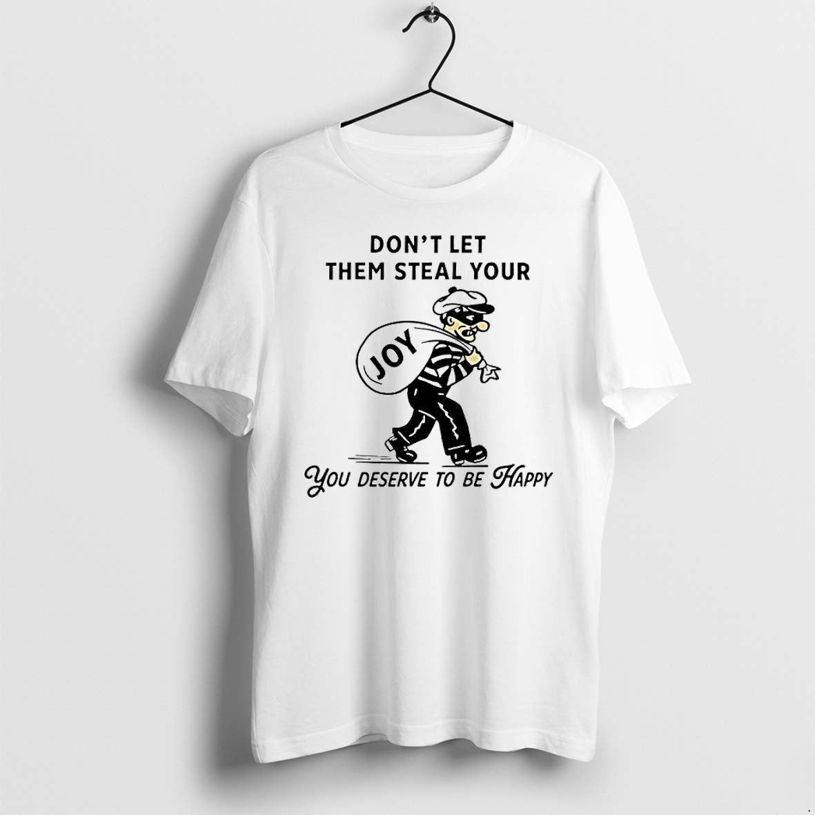 Original Dont Let Them Steal Your Joy You Deserve To Be Happy Motivational Quote Tshirts Unisex , , , Long Sleeve Tee