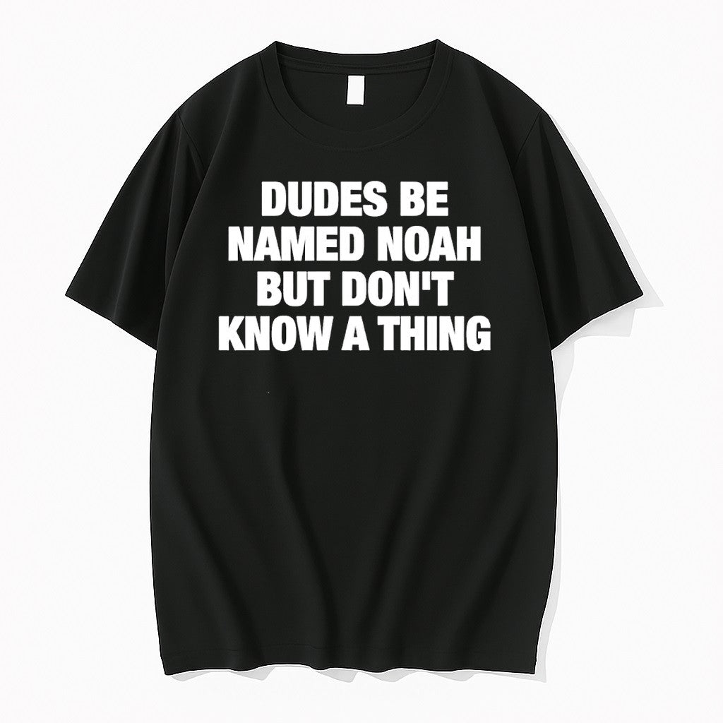 Original Dudes Be Named Noah But Dont Know A Thing Humor Text Tshirts Jpg Unisex , , , Long Sleeve Tee