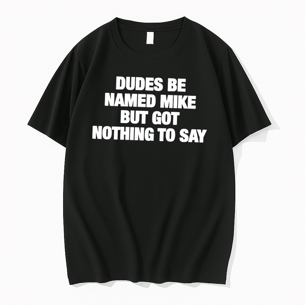 Original Dudes Be Named Mike But Got Nothing To Say Tee Tshirts Jpg Unisex , , , Long Sleeve Tee