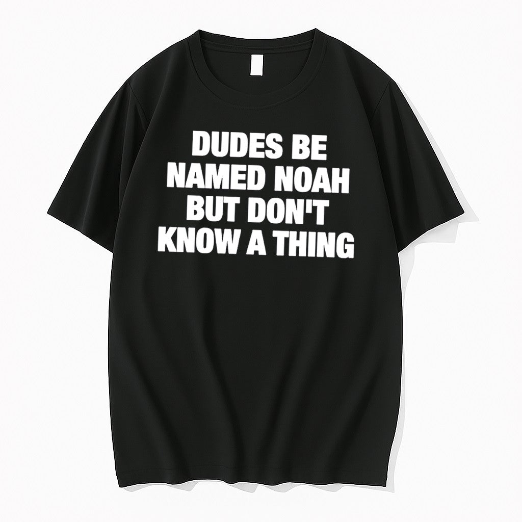 Original Dudes Be Named Noah But Dont Know A Thing Tee Tshirts Jpg Unisex , , , Long Sleeve Tee