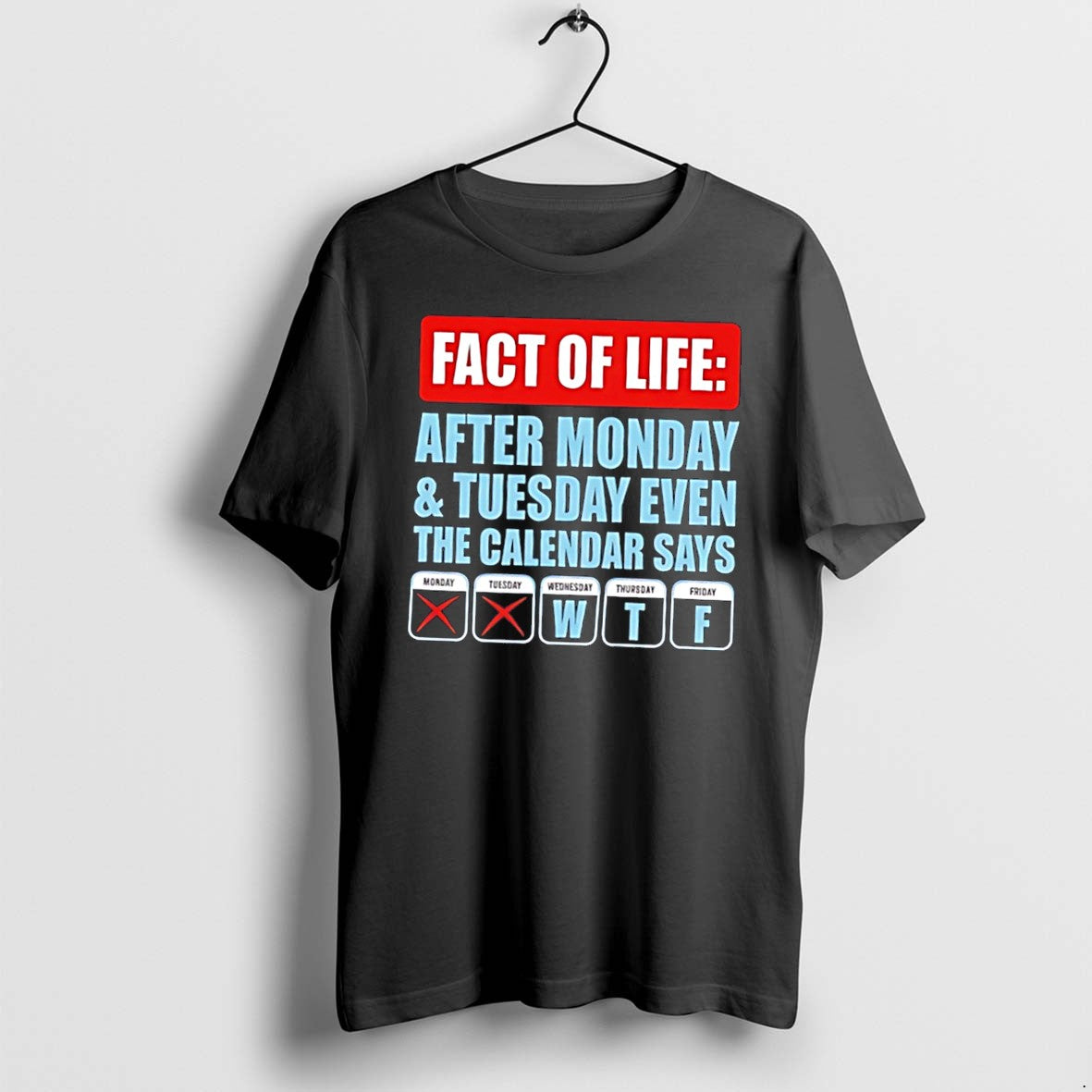 Original Fact Of Life After Monday And Tuesday Even The Calendar Says Tee Tshirts Unisex , , , Long Sleeve Tee