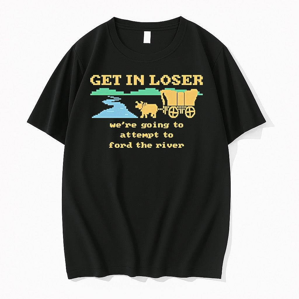 Original Get In Loser Were Going To Attempt To Ford The River Tshirts Jpg Unisex , , , Long Sleeve Tee