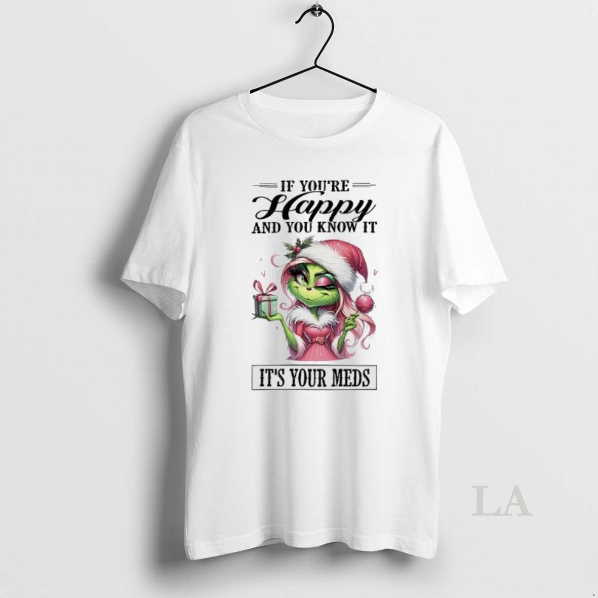 Original Grinch Lady If Youre Happy And You Know It Its Your Meds