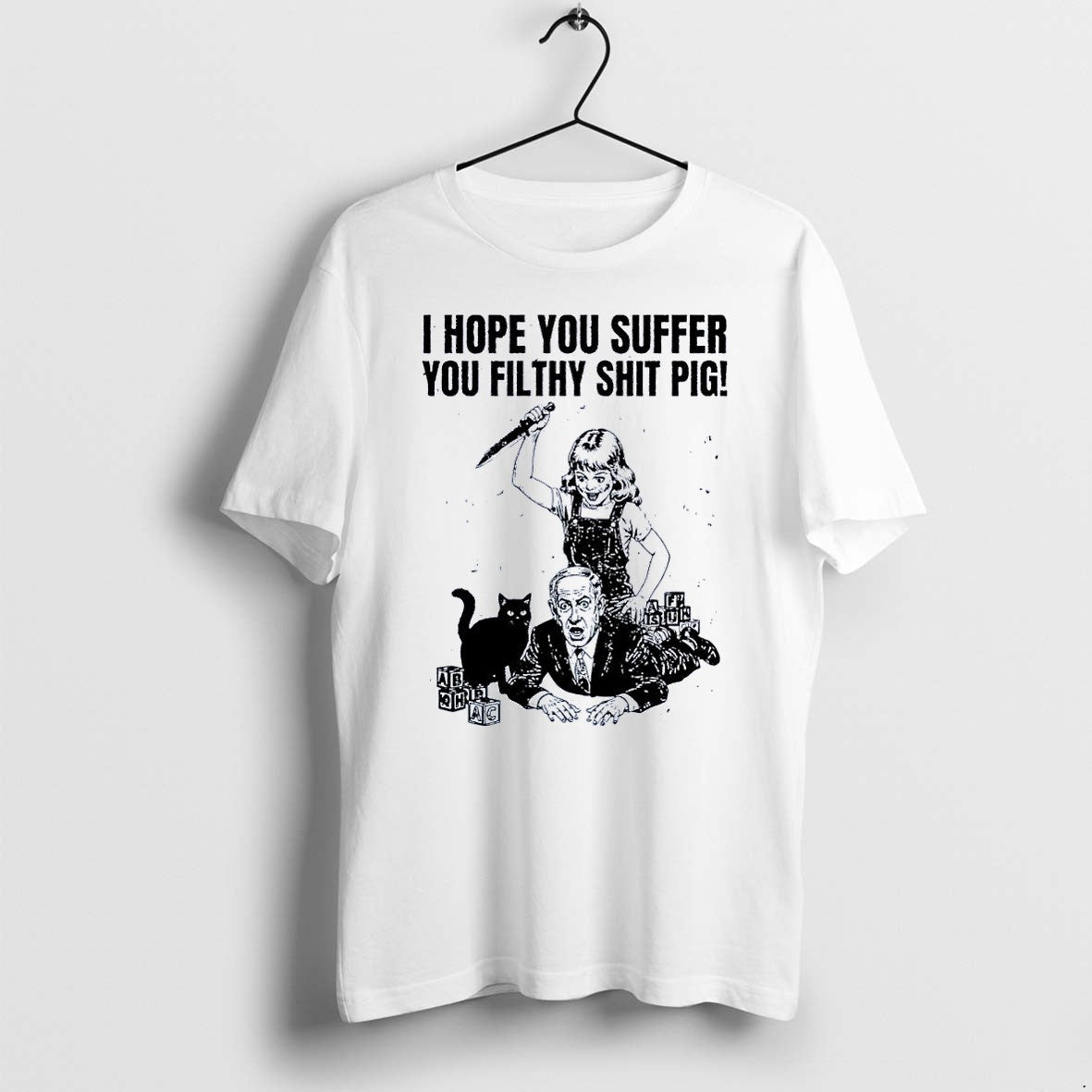 Original I Hope You Suffer You Filthy Shit Pig Girl Stabbing Benjamin Netanyahu White Tshirts
