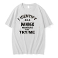 Original I Identify As A Danger Pronouns Are Try Me Tee Tshirts Jpg Unisex , , , Long Sleeve Tee