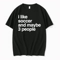 Original I Like Soccer And Maybe 3 People Tshirts Jpg Unisex , , , Long Sleeve Tee