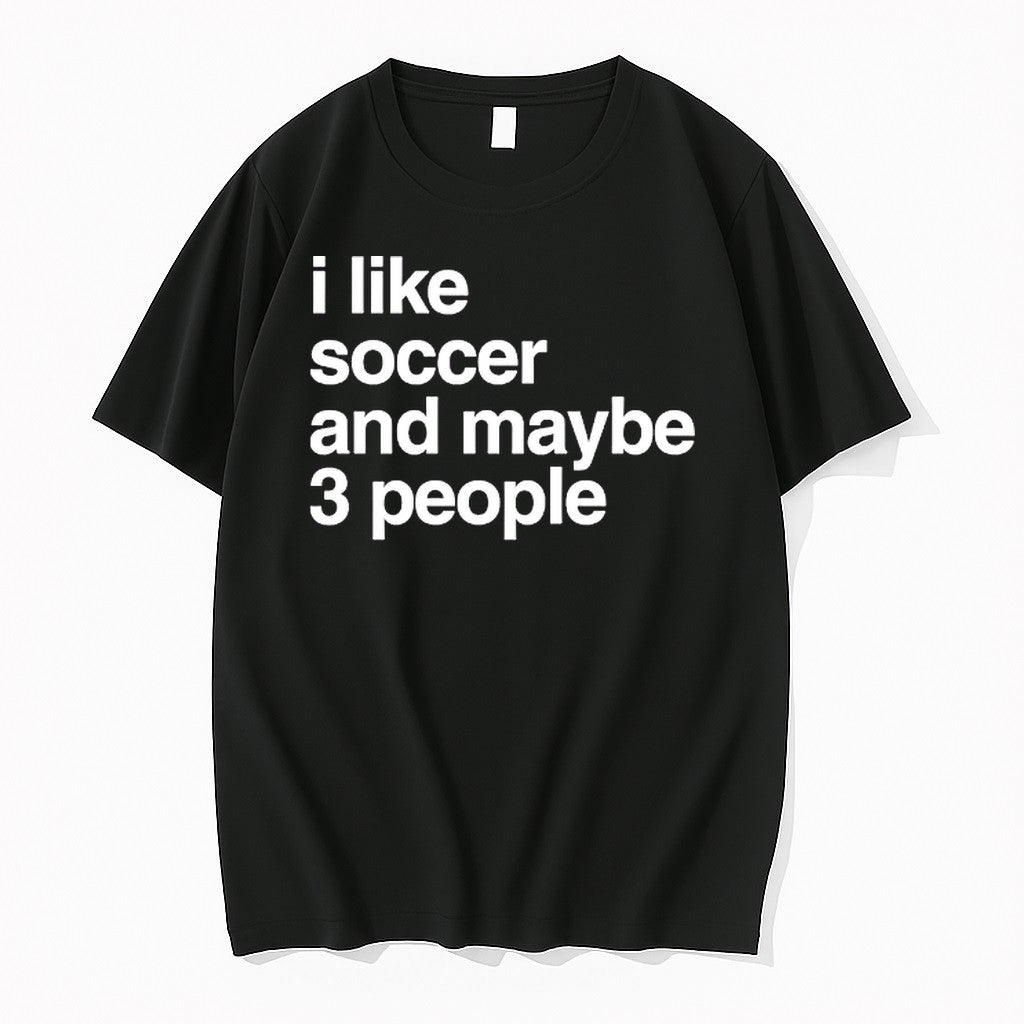 Original I Like Soccer And Maybe 3 People Tshirts Jpg Unisex , , , Long Sleeve Tee