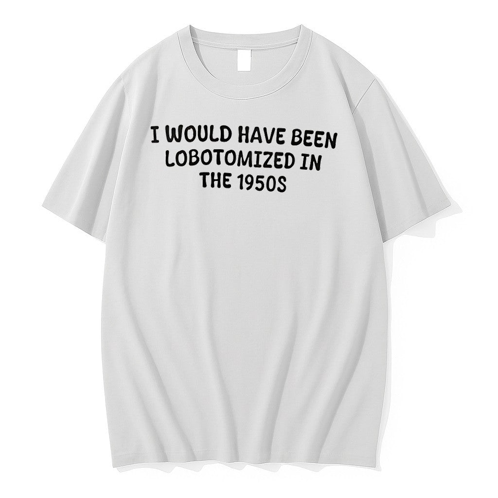 Original I Would Have Been Lobotomized In The 1950s Tshirts Jpg Unisex , , , Long Sleeve Tee