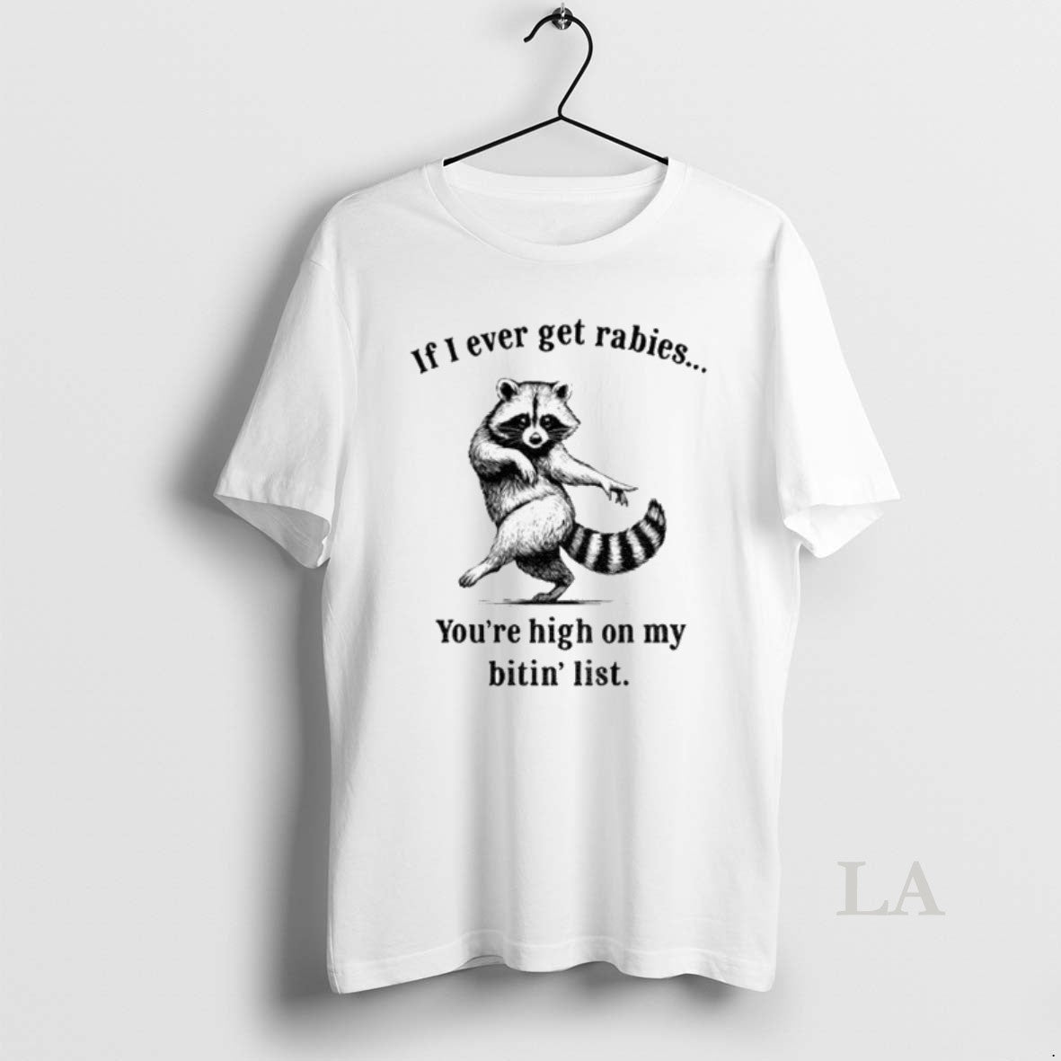 Original If I Ever Get Rabies Youre High On My Bitin List Dancing Raccoon