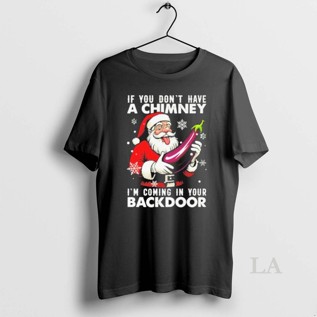 Original If You Dont Have A Chimney Im Coming In Your Backdoor Christmas Jumper