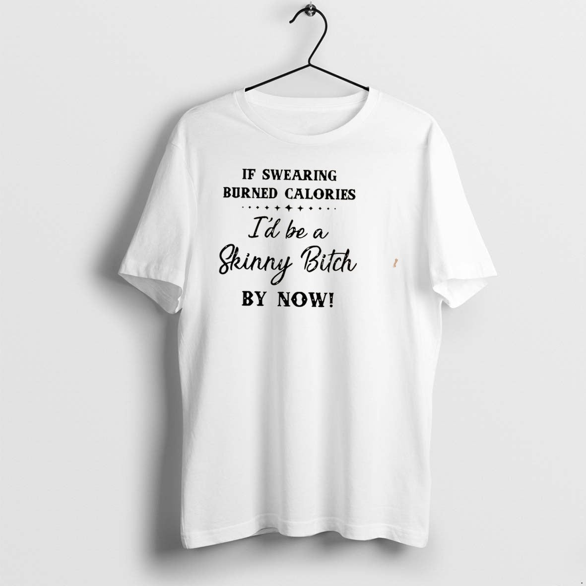Original If Swearing Burned Calories Id Be A Skinny Bitch By Now Tee Tshirts Unisex , , , Long Sleeve Tee