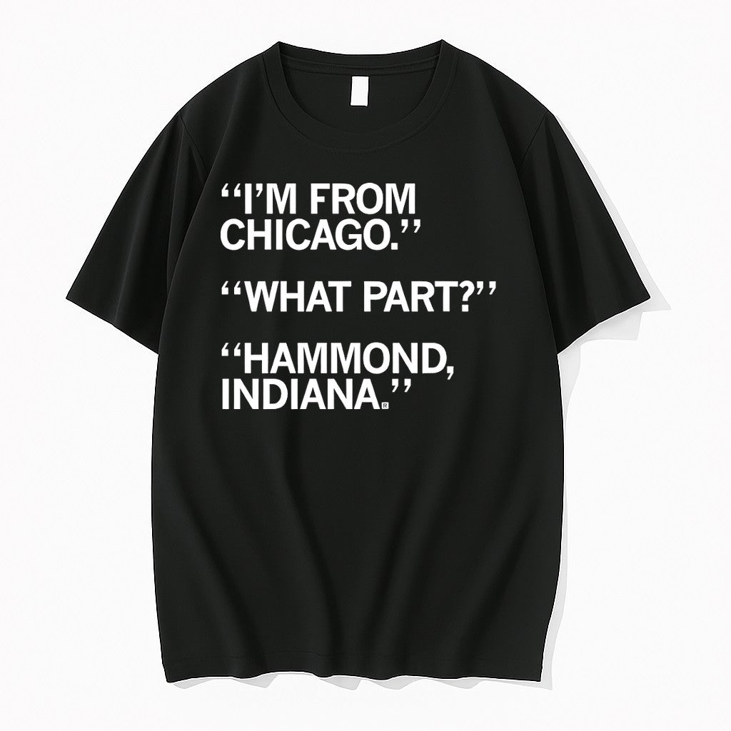 Original Im From Chicago What Part Hammond Indiana Tshirts Jpg Unisex , , , Long Sleeve Tee