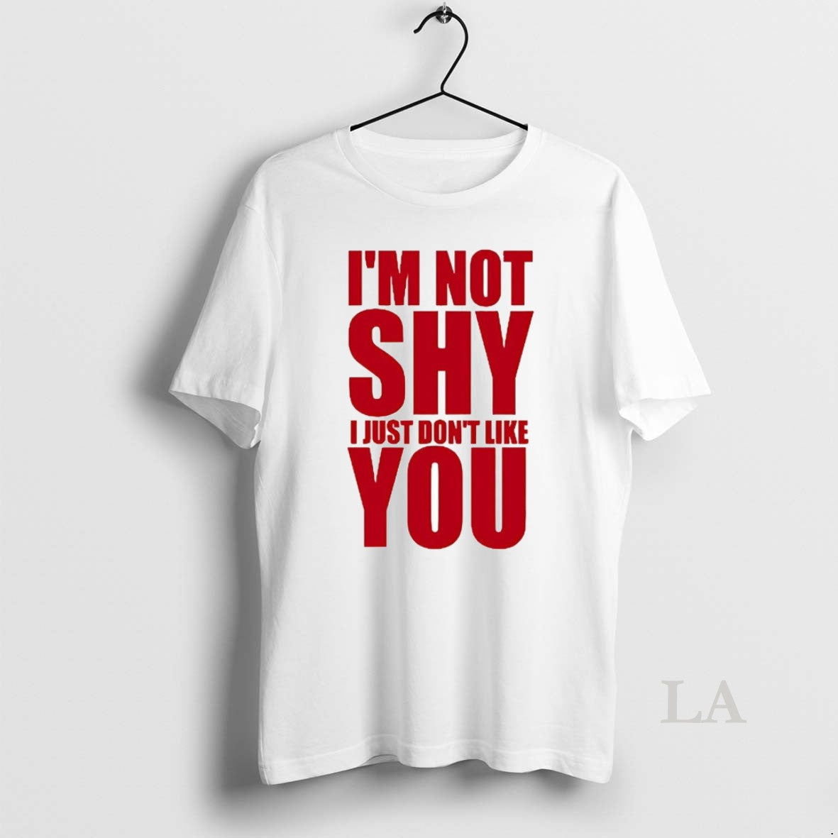Original Im Not Shy I Just Dont Like You