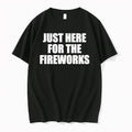 Original Just Here For The Fireworks Independence Day Celebration 4th Of July Party Tshirts