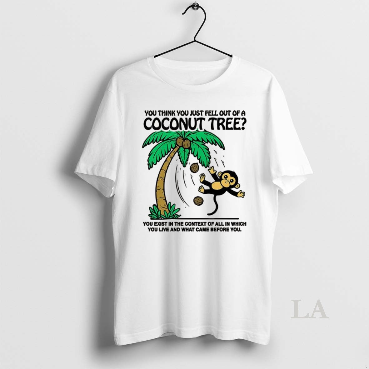 Original Monkey You Think You Just Fell Out Of A Coconut Tree