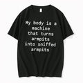 Original My Body Is A Machine That Turns Armpits Into Sniffed Armpits Tee Tshirts Unisex , , , Long Sleeve Tee