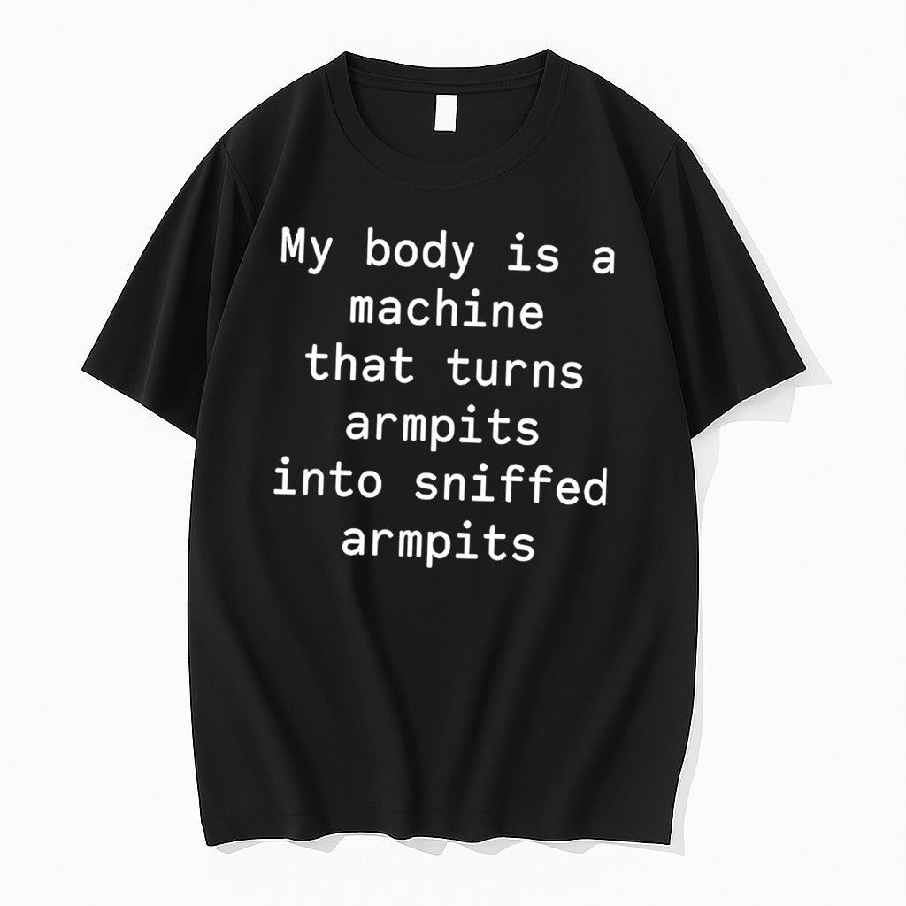 Original My Body Is A Machine That Turns Armpits Into Sniffed Armpits Tee Tshirts Unisex , , , Long Sleeve Tee