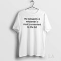 Original My Sexuality Is Whatever Is Most Convenient To The Bit