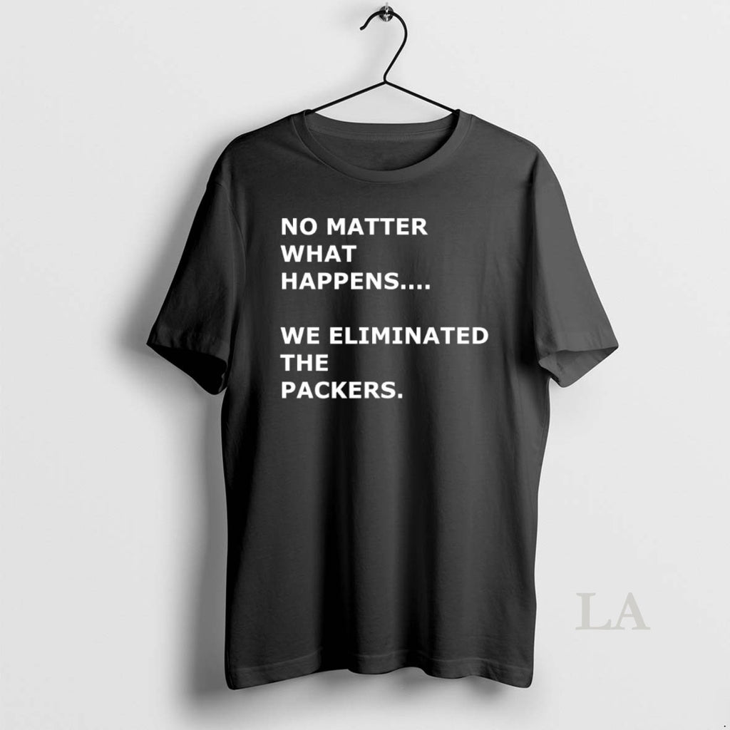 Original No Matter What Happens We Eliminated The Packers Da Bears