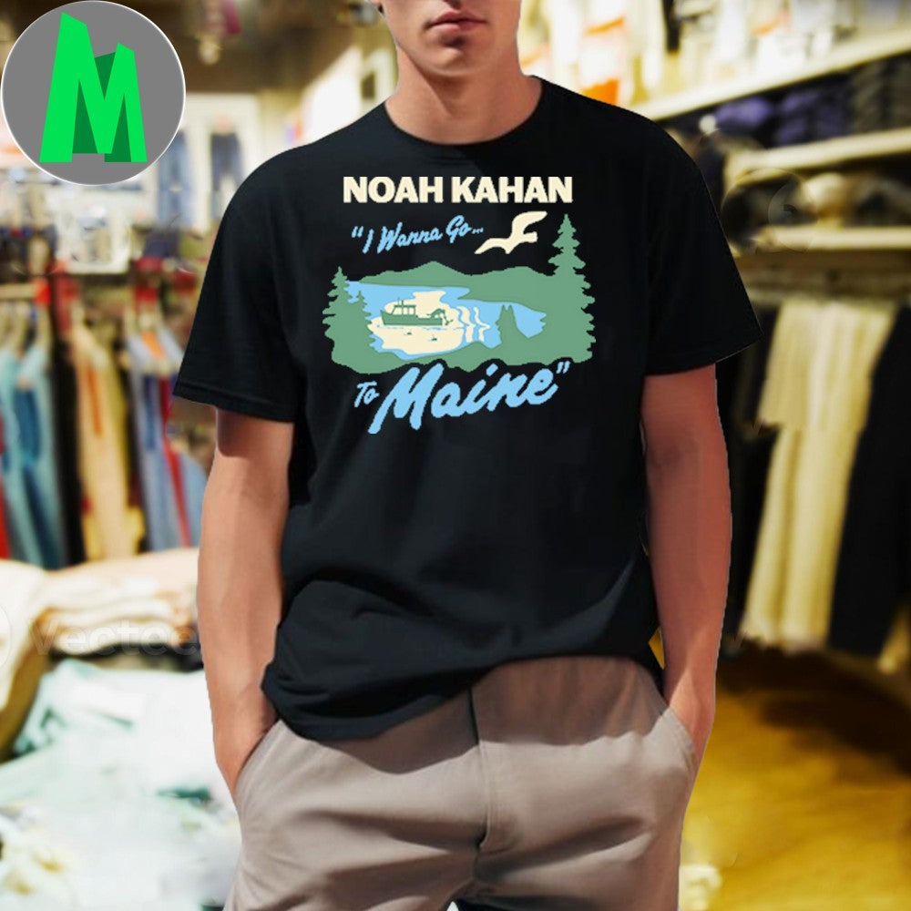 Original Noah Kahan I Wanna Go To Maine Scenic T-Shirt