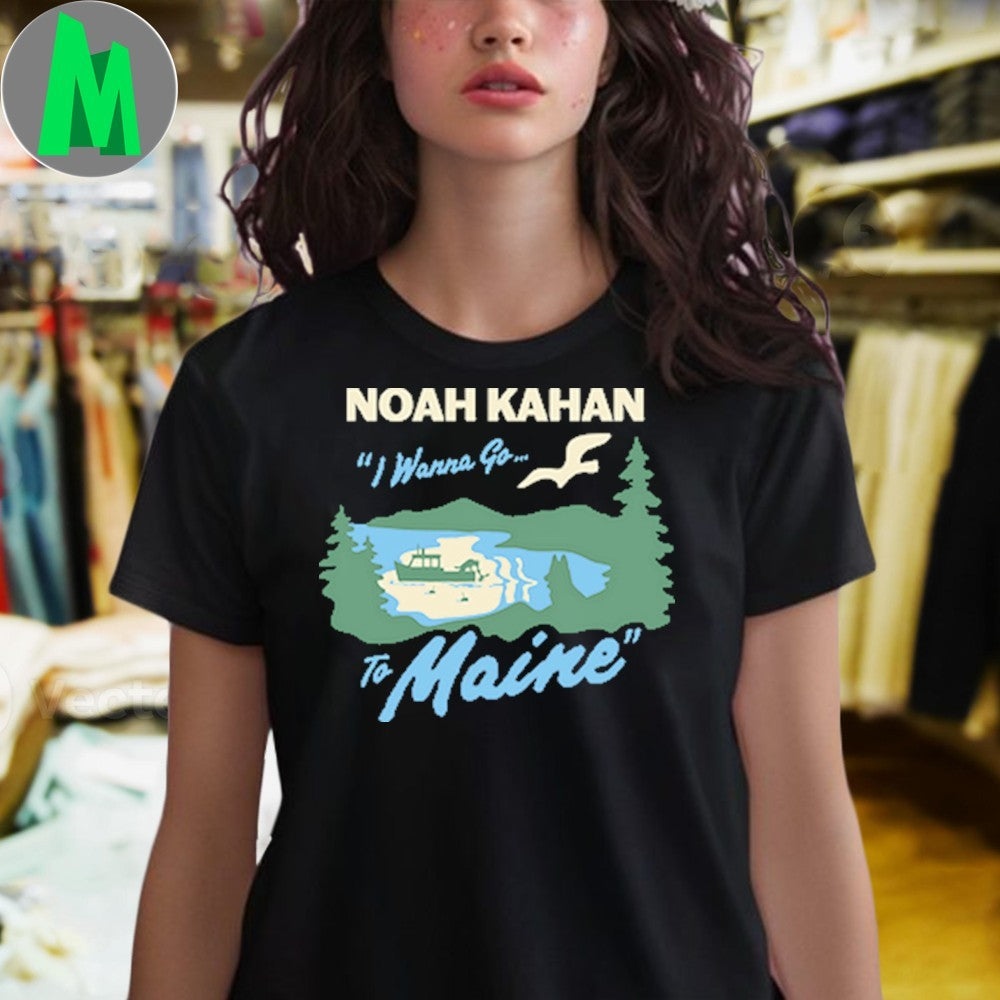 Original Noah Kahan I Wanna Go To Maine Scenic T-Shirt