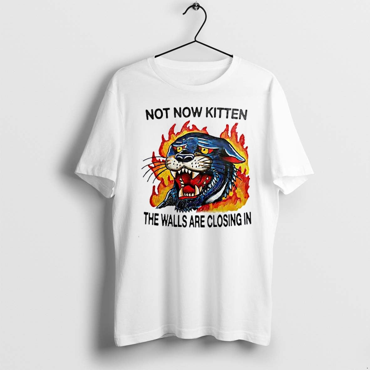 Original Not Now Kitten The Walls Are Closing In Panther Fire Flames Tshirts Unisex , , , Long Sleeve Tee