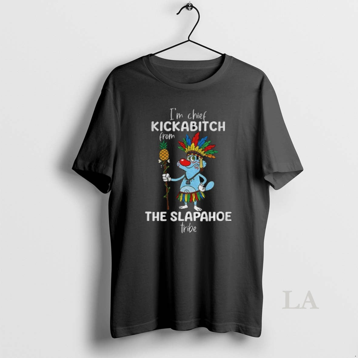 Original Oggy Native Im Chief Kickabitch From The Slapahoe Tribe
