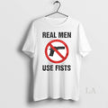 Original Real Men Use Fists Banned Gun