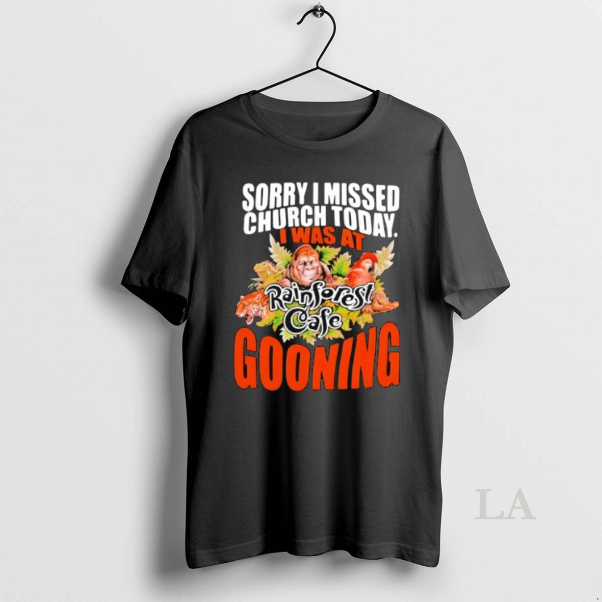 Original Sorry I Missed Church Today I Was At Rainforest Cafe Gooning